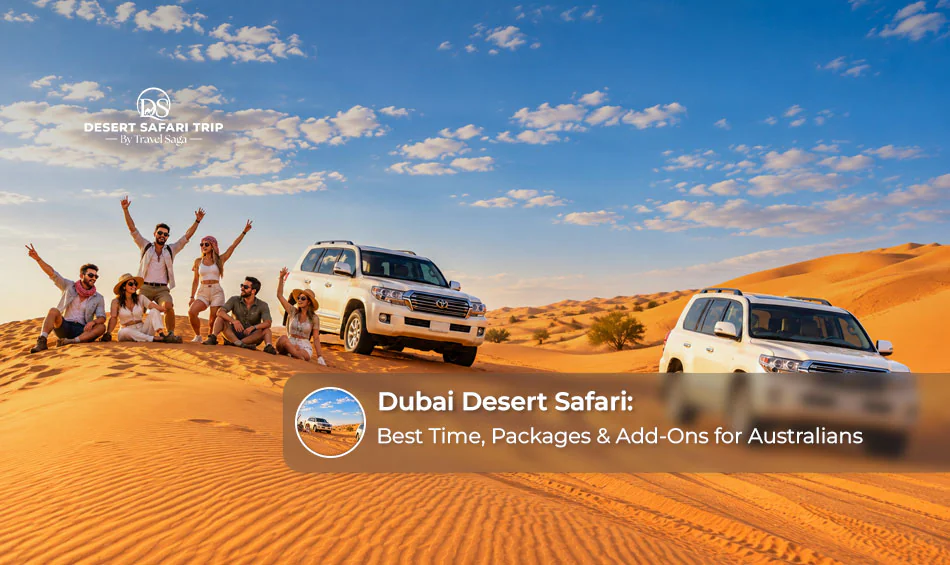 Australian travellers enjoying a desert safari with golden dunes, camel rides, and traditional Arabian experiences in Dubai.